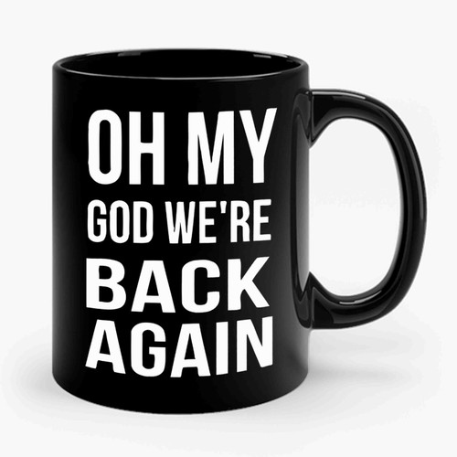 Oh My God We're Back Again 2 Ceramic Mug