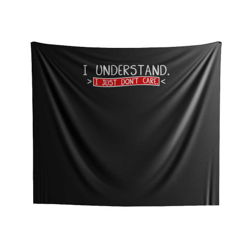 I Understand I Just Don't Care Indoor Wall Tapestries