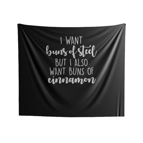 I Want Buns Of Steel But I Also Want Buns Of Cinnamon Indoor Wall Tapestries