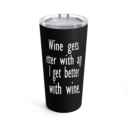 Wine Gets Better With Age I Get Better With Wine 1 Tumblr