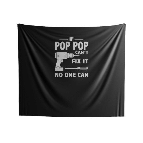 If Pop Pop Can't Fix It No One Can Pop Pop Gift Pop Pop Christmas Family Indoor Wall Tapestries