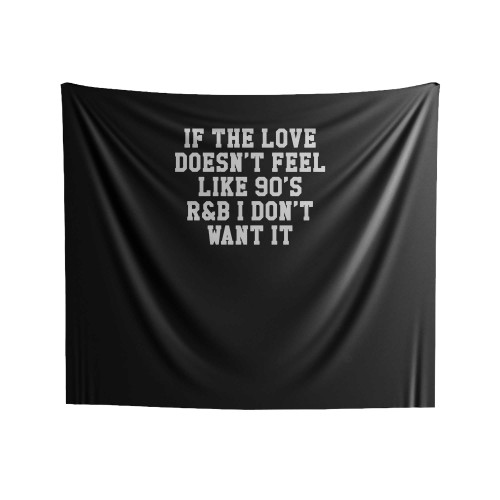 If The Love Doesnt Feel Like 90S R&B I Don't Want It Tumblr Sassy And Funny Font Baseball Indoor Wall Tapestries