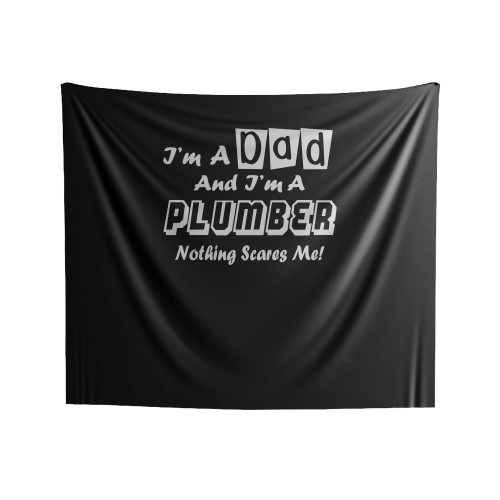 I'm A Dad And I'm A Plumber Nothing Scares Me Indoor Wall Tapestries