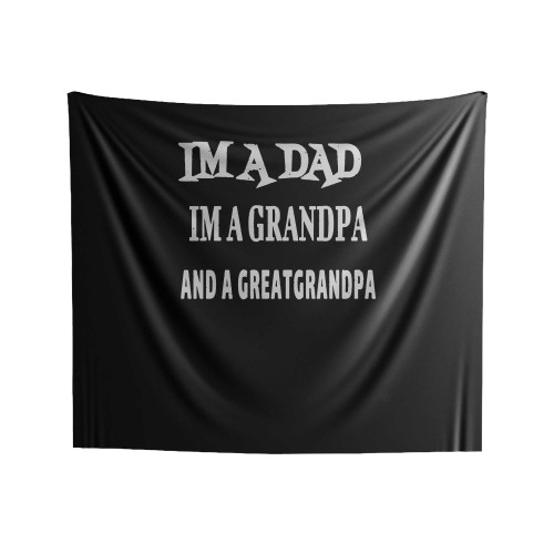 Im A Dad Im A Grandpa And A Great Grandpa Indoor Wall Tapestries