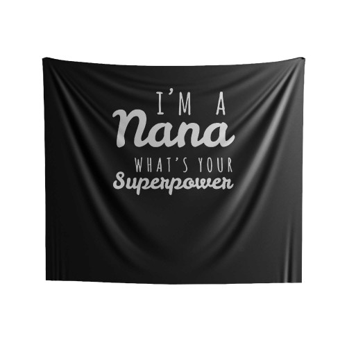 I'm A Nana What's Your Superpower Indoor Wall Tapestries
