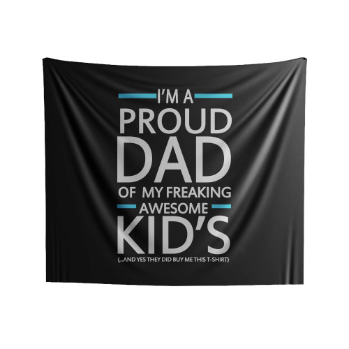 I'm A Proud Dad Of My Freaking Awesome Kids Funny Indoor Wall Tapestries I'm A Proud Dad Of My Freaking Awesome Kids Funny Indoor Wall Tapestries
