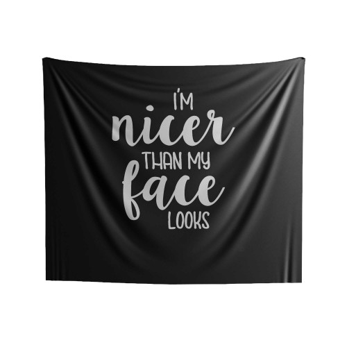 I'm Nicer Than My Face Looks Indoor Wall Tapestries