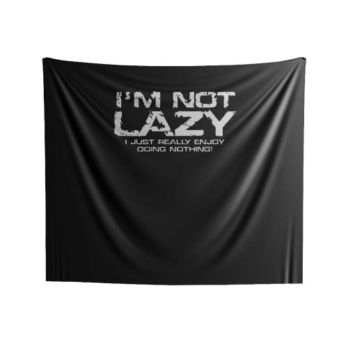 I'm Not Lazy I'm Just Really Enjoy Doing Nothing Indoor Wall Tapestries