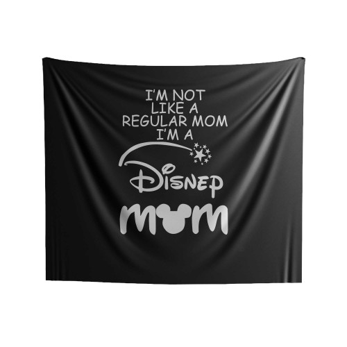 I'm Not Like A Regular Mom I'm A Disney Mom Indoor Wall Tapestries