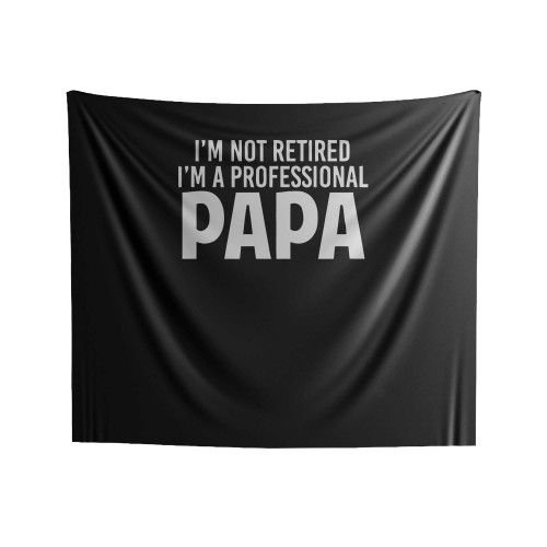 I'm Not Retired I'm A Professional Papa Indoor Wall Tapestries