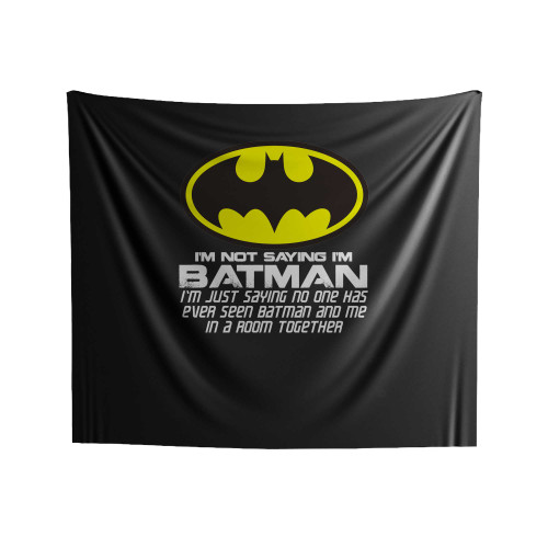 I'm Not Saying I'm Batman Funny Indoor Wall Tapestries
