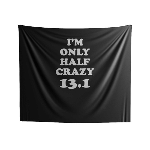 I'm Only Half Crazy 13.1 Half Marathon Running Training Exercise Team Sayings Indoor Wall Tapestries