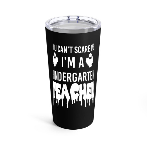 You Can't Scare Me I'M A Kindergarten Teacher Tumblr