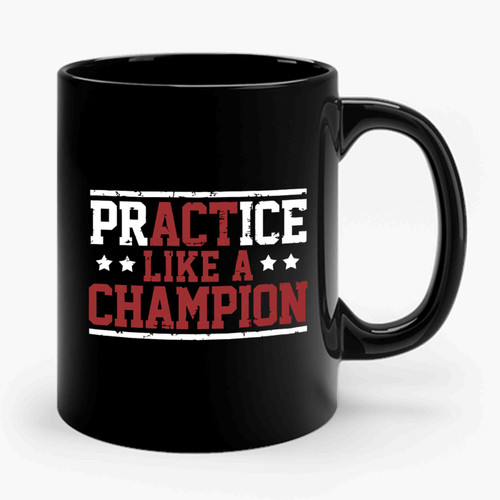 Practice Like A Champion Ceramic Mug