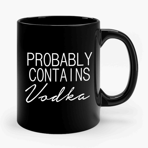 Probably Contains Vodka Drinking Funny Ceramic Mug