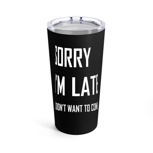 Sorry I'M Late I Didn't Want To Come Slogan Tumblr