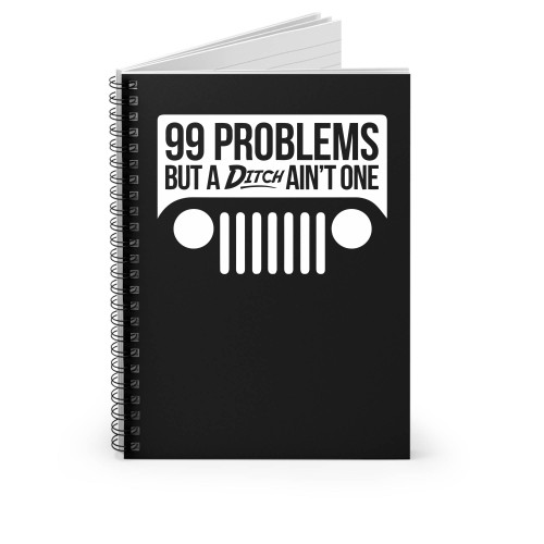 99 Problems But A Ditch Ain't One Jeep Spiral Notebook