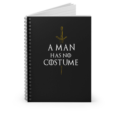 A Man Has No Costume Game Of Thrones Funny Spiral Notebook