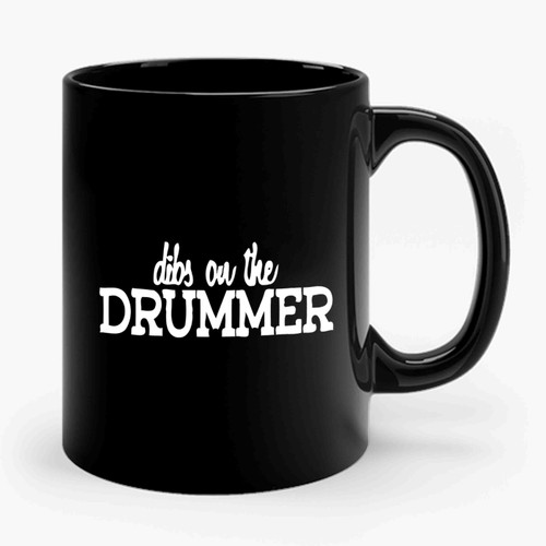Dibs On The Drummer Ceramic Mug