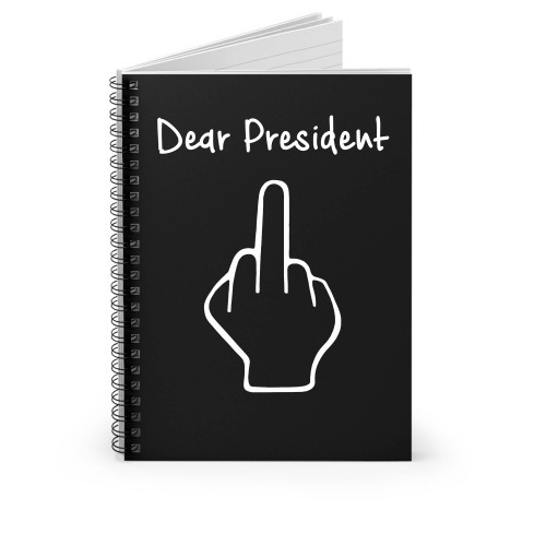 Dear President Middle Finger Spiral Notebook