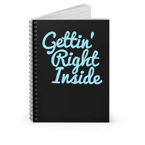 Getting Right Inside Spiral Notebook
