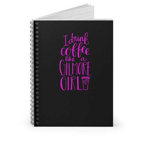 Gilmore Girl I Drink Coffee Spiral Notebook
