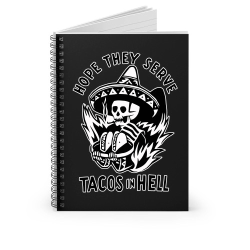 Hope They Serve Tacos In Hell Spiral Notebook