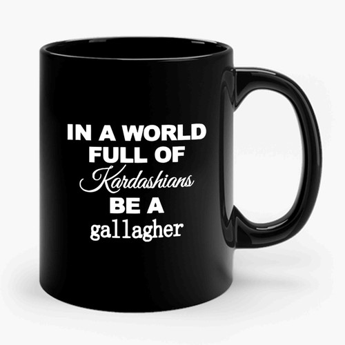 Shameless Be A Gallagher Ceramic Mug