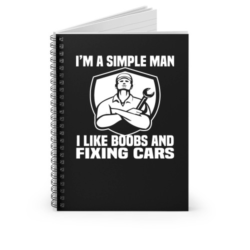 I'm A Simple Man I Like Boobs And Fixing Car Funny Mechanic Spiral Notebook