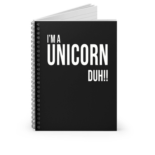 I'm A Unicorn Duh Spiral Notebook I'm A Unicorn Duh Spiral Notebook