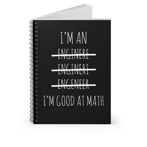 I'm An Engineer I'm Good At Math Spiral Notebook