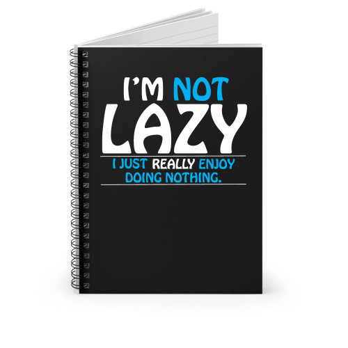 I'm Not Lazy I Just Really Enjoy Doing Nothing Funny Saying Spiral Notebook