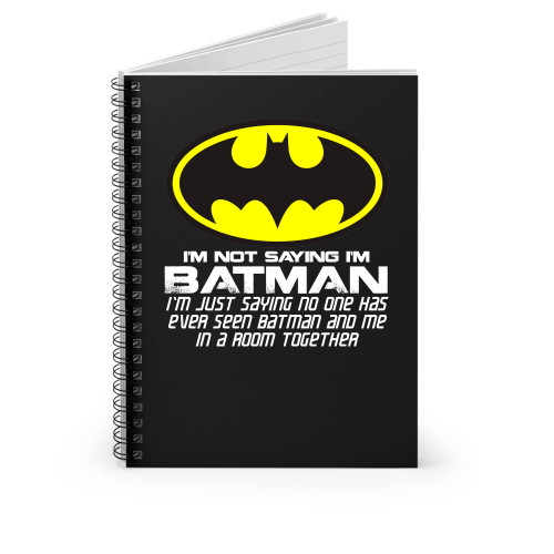 I'm Not Saying I'm Batman Funny Spiral Notebook