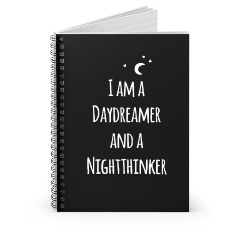 I Am A Daydreamer And A Nightthinker Spiral Notebook I Am A Daydreamer And A Nightthinker Spiral Notebook