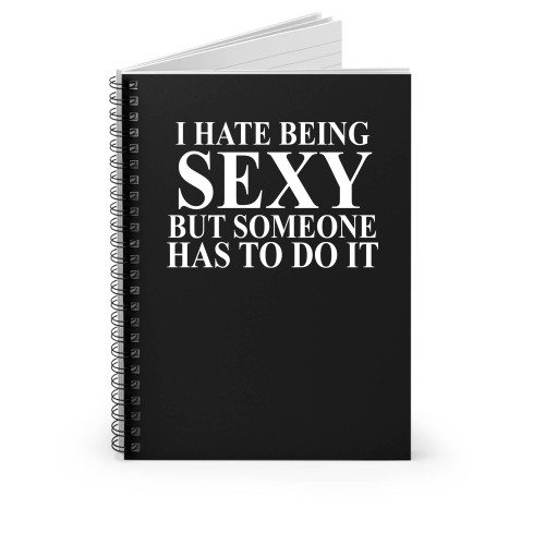 I Hate Being Sexy Slogan Spiral Notebook