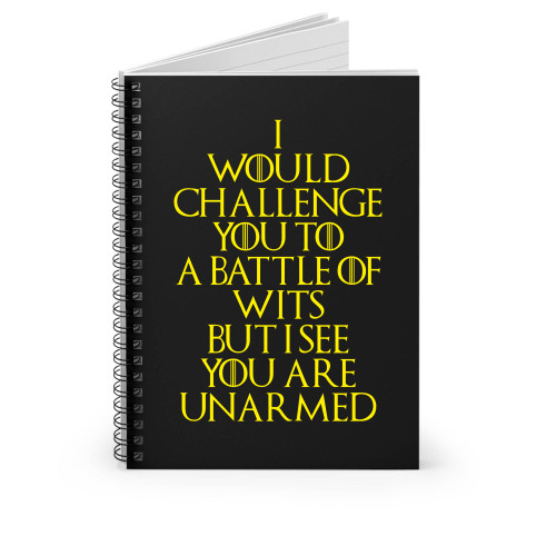 I Would Challenge You To A Battle Of Wits But I See You Are Unarmed Spiral Notebook