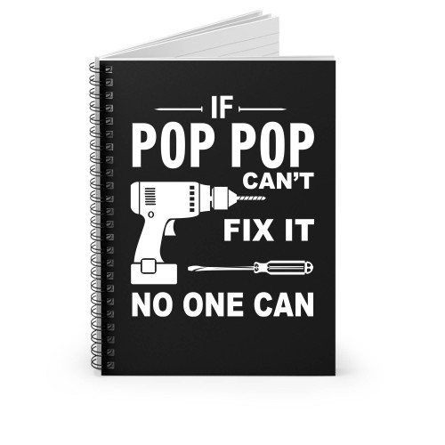 If Pop Pop Can't Fix It No One Can Spiral Notebook