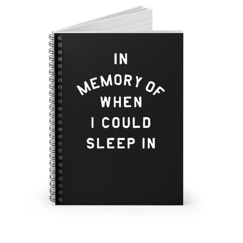 In Memory Of When I Could Sleep In Spiral Notebook