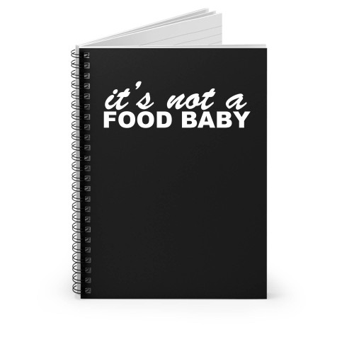 It's Not A Food Baby Spiral Notebook