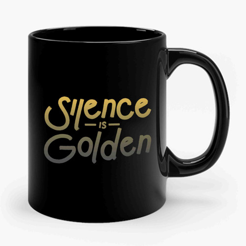 Silence Is Golden Quote Ceramic Mug