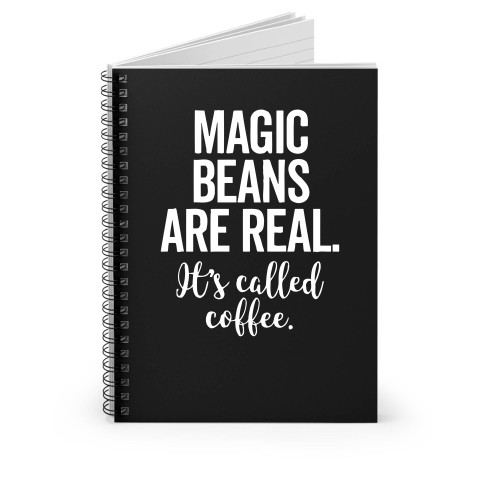 Magic Beans Are Real It's Called Coffee Spiral Notebook