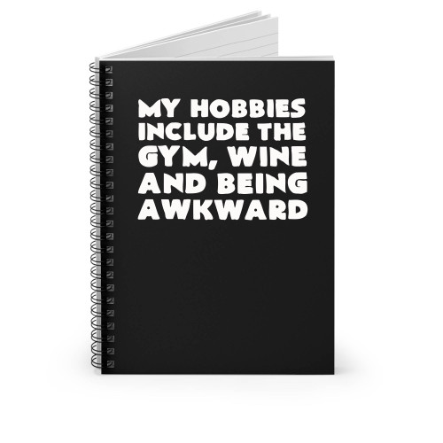 My Hobbies Include The Gym Wine And Being Awkward Spiral Notebook