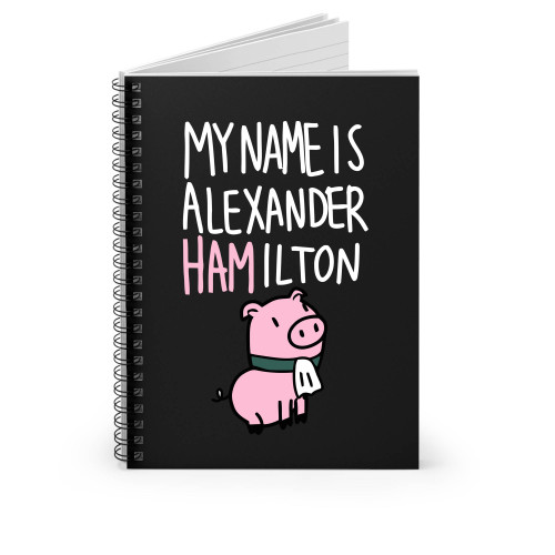 My Name Is Alexander Hamilton 1 Spiral Notebook