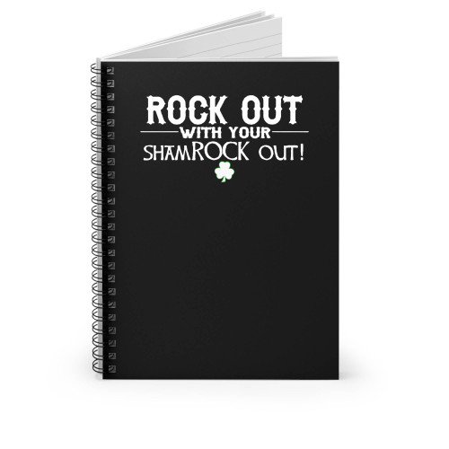 Rock Out With Your Shamroock Out St. Patrick's Day Spiral Notebook