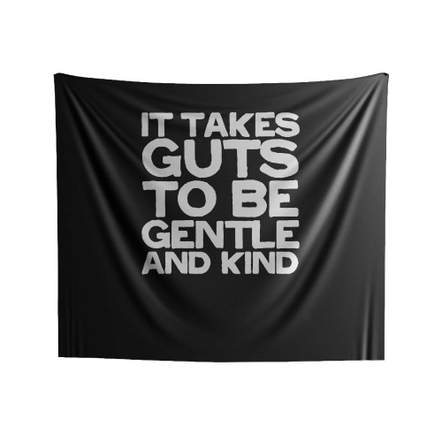 It Takes Guts To Be Gentle And Kind Indoor Wall Tapestries