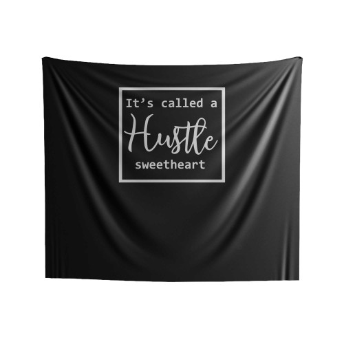 It's Called A Hustle Sweetheart Hustle Boss Lady Work Hard Play Hard Funny Indoor Wall Tapestries