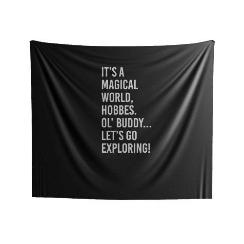It's Magical World Hobbes Ol' Buddy Let's Go Exploring Calvin And Hobbes Quote Indoor Wall Tapestries