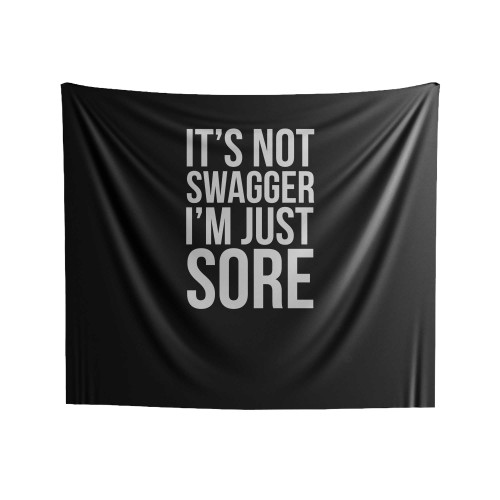 It's Not Swagger I'm Just Sore Fitness Cross Training Fit Body Workout Gym Its I'm Sayings Indoor Wall Tapestries