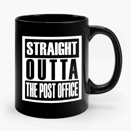 Straight Outta The Post Office Ceramic Mug