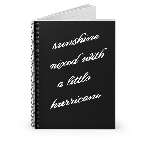 Sunshine Mixed With A Little Hurricane Spiral Notebook